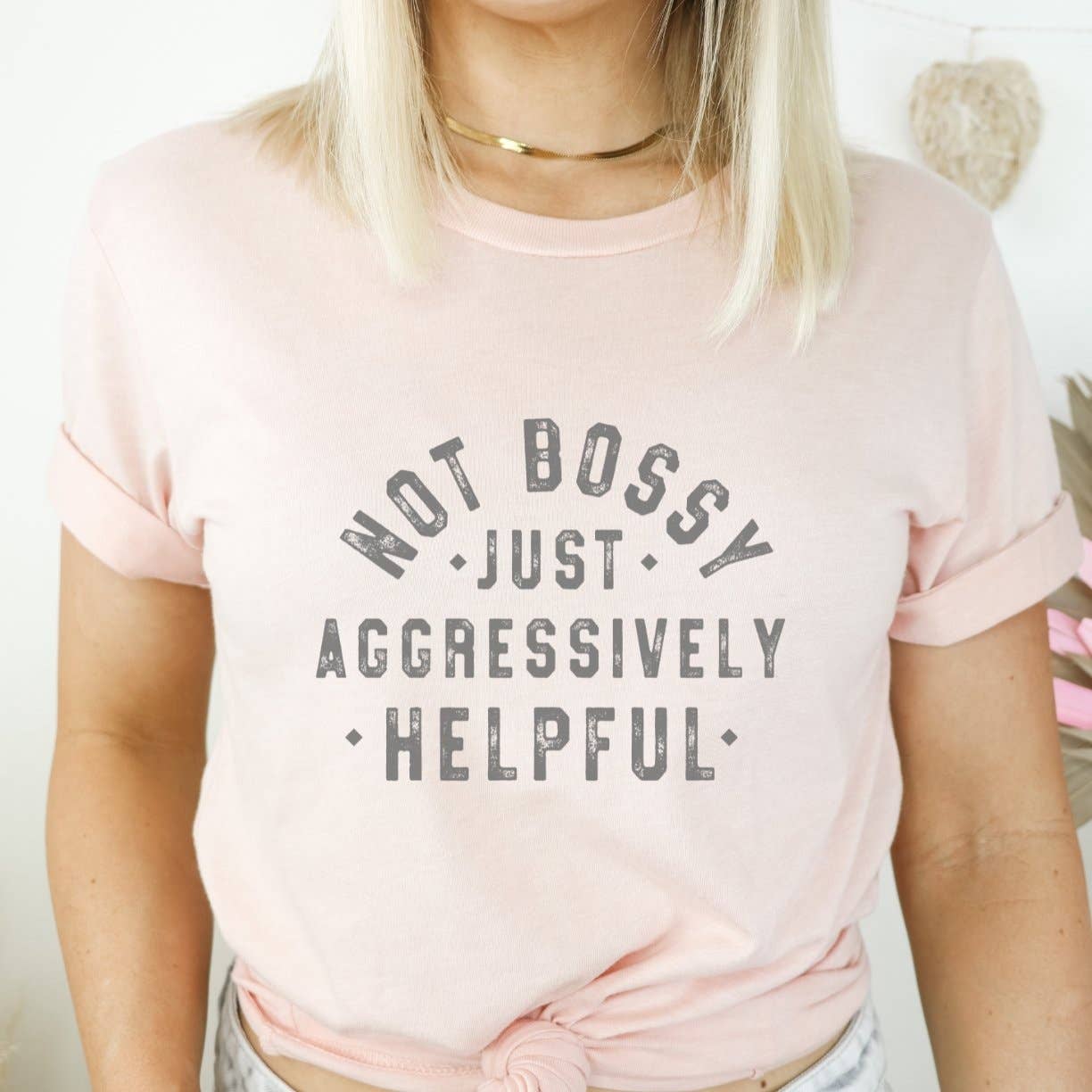 Not Bossy Just Aggressively Helpful T-Shirt
