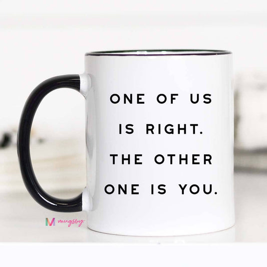 One of Us is Right Funny Coffee Mug - Threads Boutique