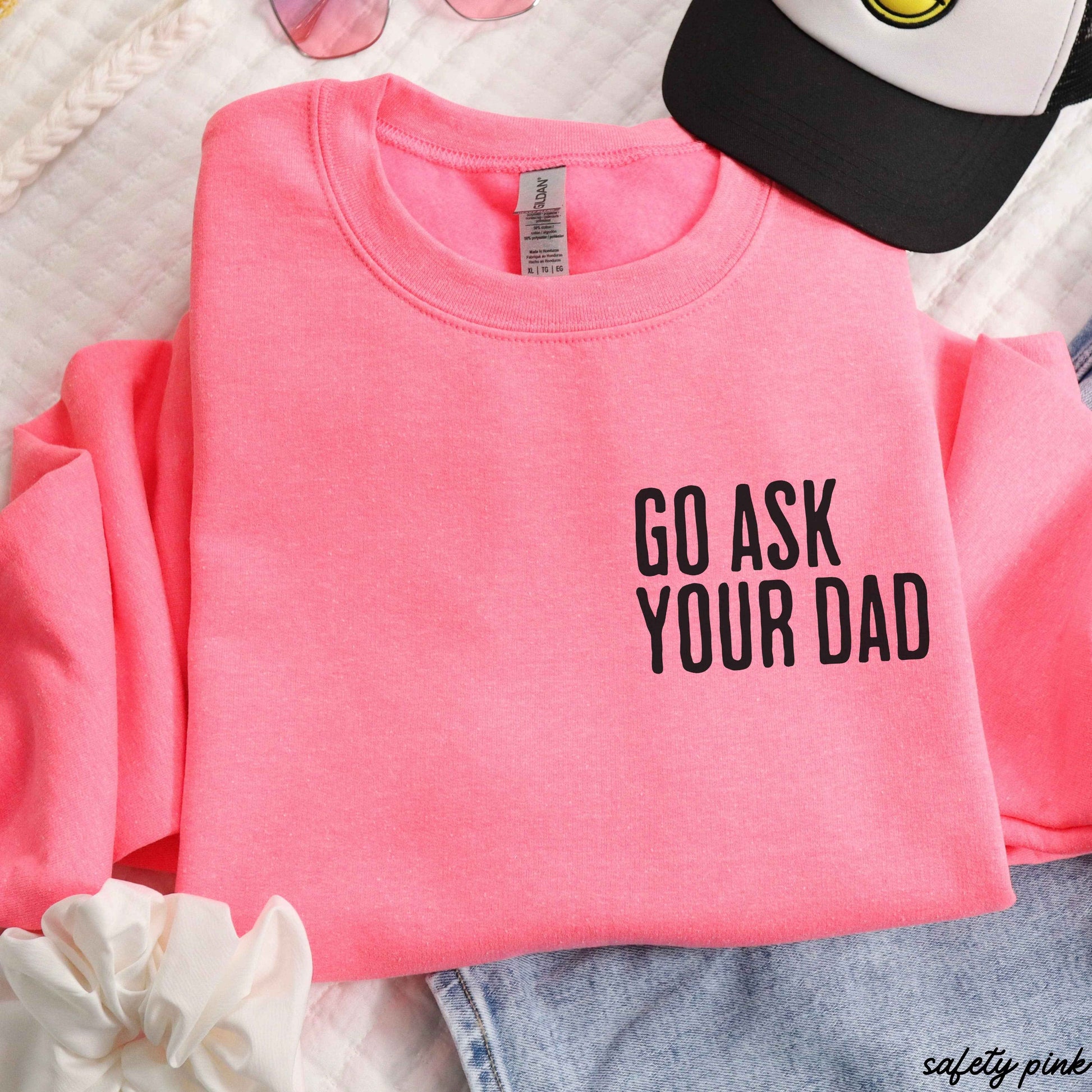 Chloe Vs Tank - Go Ask Your Dad Sweatshirt *5 Colors (S-3X)