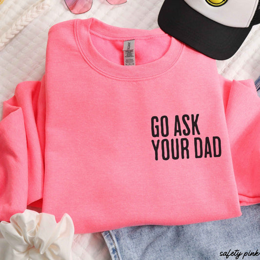 Chloe Vs Tank - Go Ask Your Dad Sweatshirt *5 Colors (S-3X)