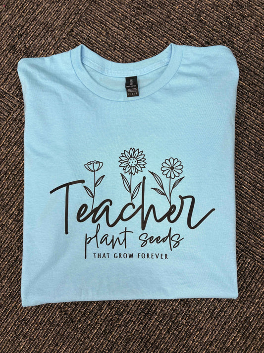 Teacher: Plant seeds that Grow T-shirt
