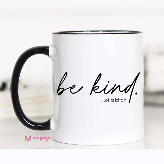 Be Kind of a B#@^ch Mug - Threads Boutique