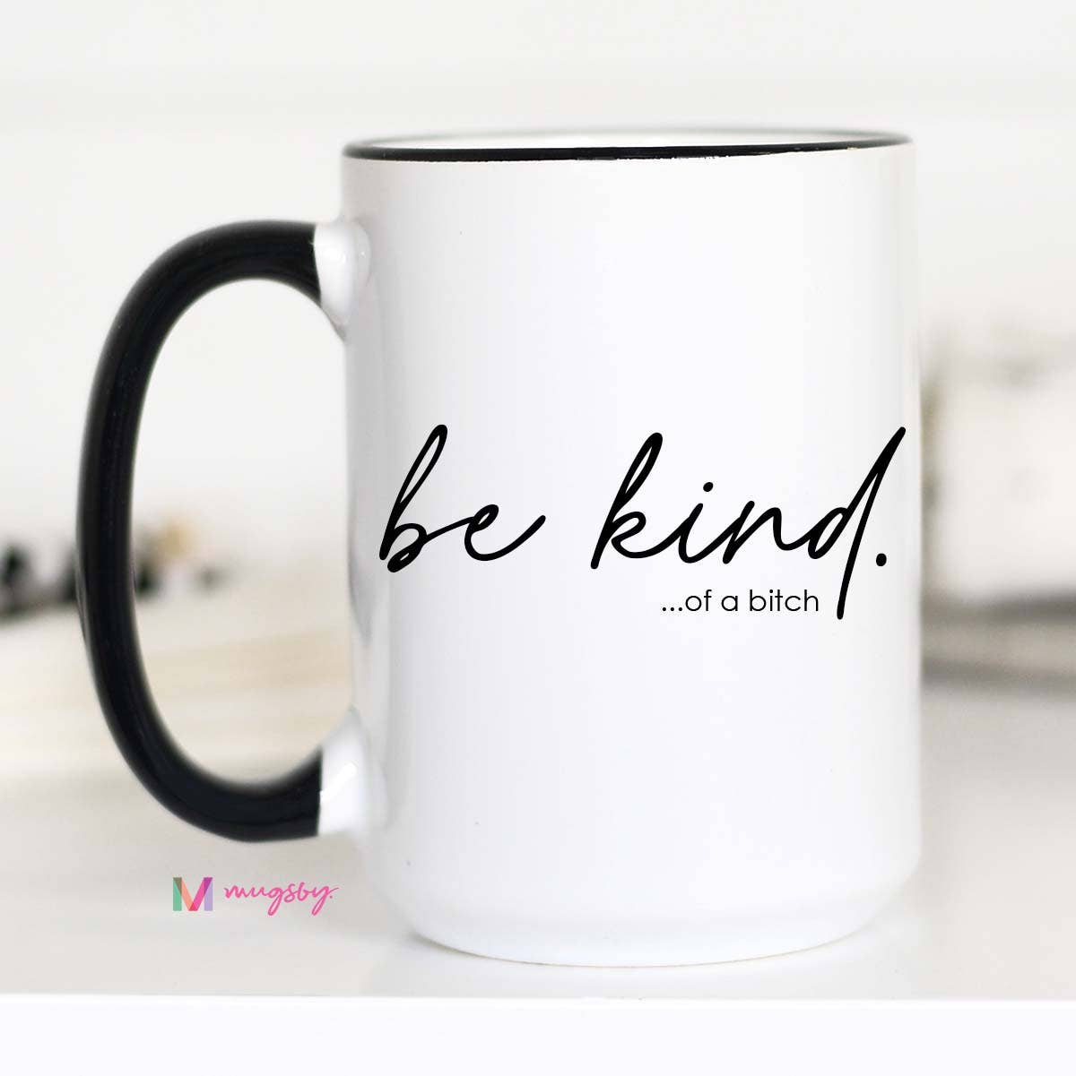 Be Kind of a B#@^ch Mug - Threads Boutique