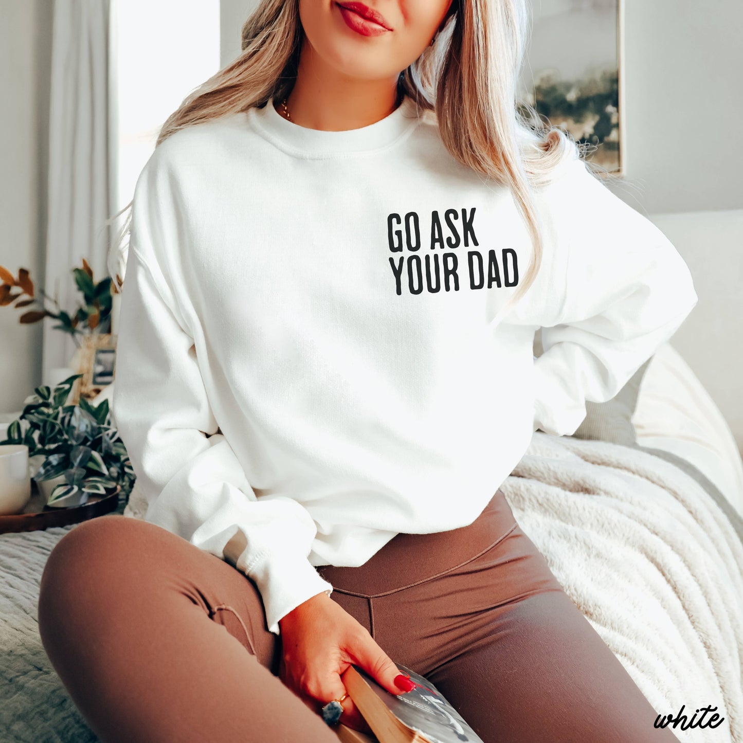 Go Ask Your Dad Sweatshirt