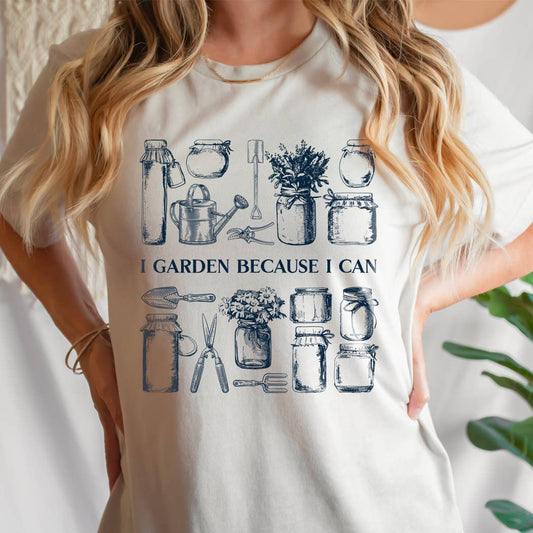 I Garden Because I Can T-Shirt